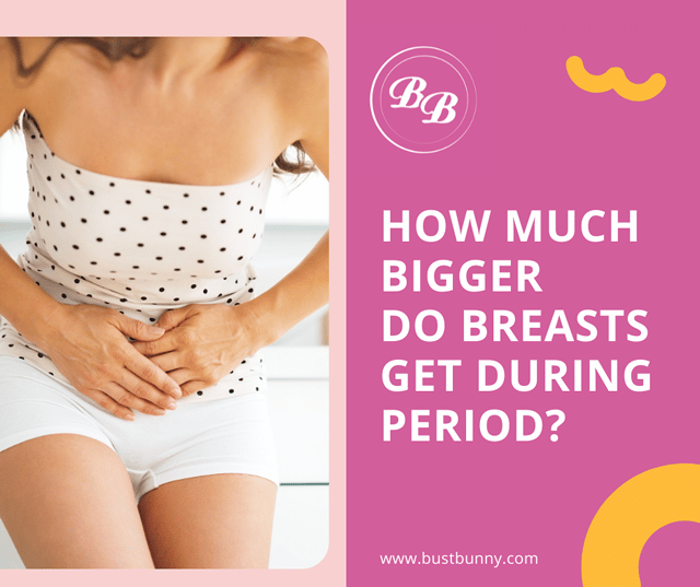 How Much Bigger Do Breasts Get During Your Period?