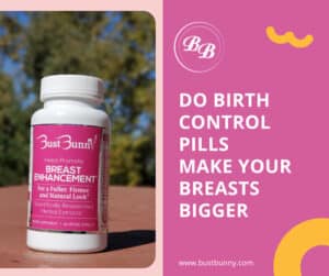 Do Birth Control Pills Make Your Breasts Bigger?