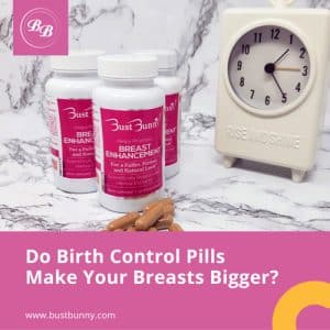 Do Birth Control Pills Make Your Breasts Bigger?