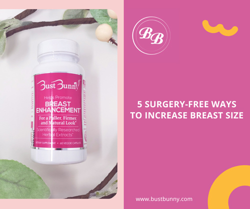 share on Facebook 5 surgery-free ways increase breast size